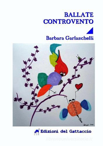 Ballate controvento di Barbara Garlaschelli edito da Edizioni del Gattaccio