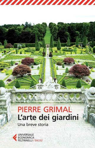 L' arte dei giardini. Una breve storia di Pierre Grimal edito da Feltrinelli