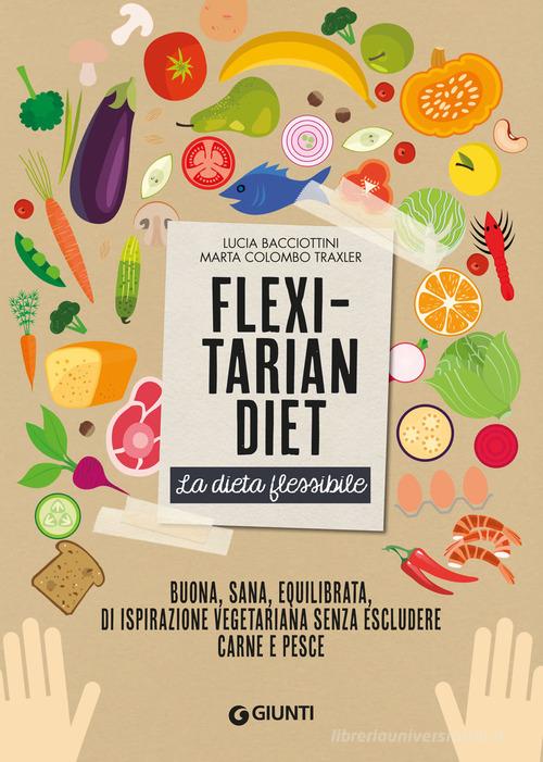 Flexitarian diet. La dieta flessibile di Lucia Bacciottini, Marta Colombo Traxler edito da Giunti Editore