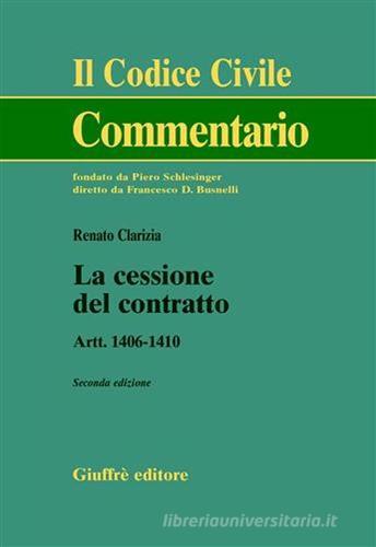 La cessione del contratto. Artt. 1406-1410 di Renato Clarizia edito da Giuffrè