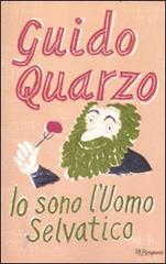 Io sono l'Uomo Selvatico di Guido Quarzo edito da Rizzoli