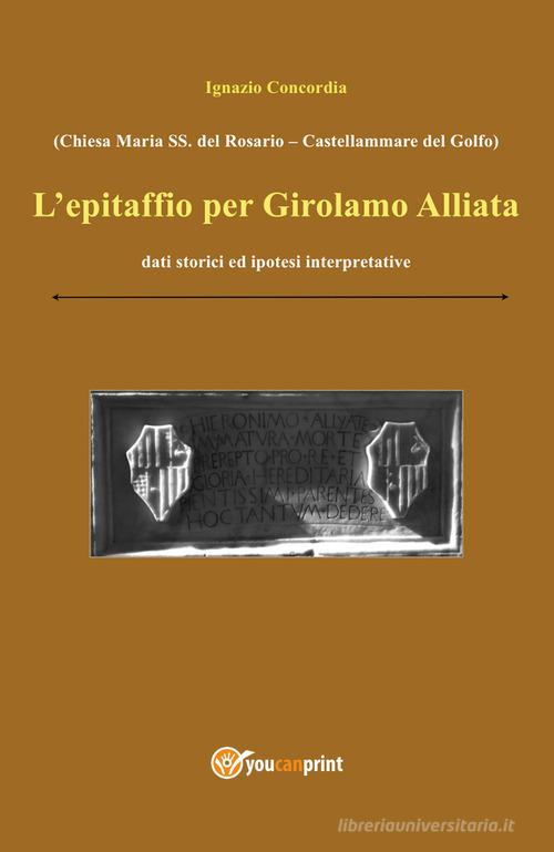 L' epitaffio per Girolamo Alliata di Ignazio Salvatore Concordia edito da Youcanprint