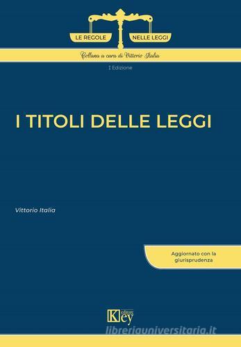 I titoli delle leggi di Vittorio Italia edito da Key Editore