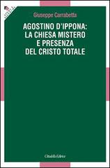 Agostino d'Ippona: la Chiesa mistero e presenza del Cristo totale di Giuseppe Carrabetta edito da Cittadella