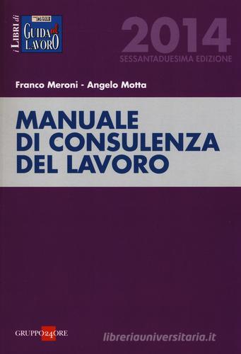 Manuale di consulenza del lavoro di Franco Meroni, Angelo Motta edito da Il Sole 24 Ore