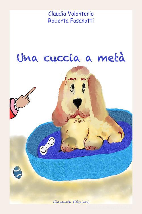 Una cuccia a metà di Claudia Volonterio, Roberta Fasanotti edito da Giovanelli Edizioni