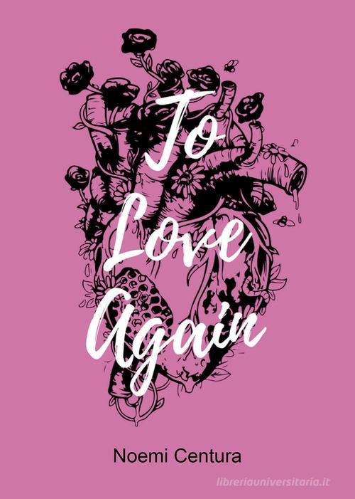 To Love Again di Noemi Centura edito da Passione Scrittore selfpublishing