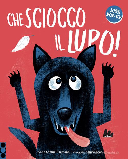 Che sciocco il lupo! Ediz. a colori di Anne-Sophie Baumann edito da Gallucci