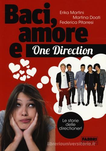 Baci, amore & One Direction. Le storie delle directioner! di Erika Martini, Martina Doati, Federica Pitarresi edito da Fabbri