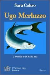 Ugo Merluzzo. Le avventure di un piccolo pesce di Sara Coltro edito da L'Autore Libri Firenze