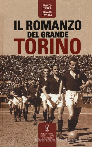 Il romanzo del grande Torino di Franco Ossola, Renato Tavella edito da Newton Compton