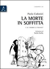 La morte in soffitta. E se i bambini la trovano? di Paola Cadonici edito da Aracne