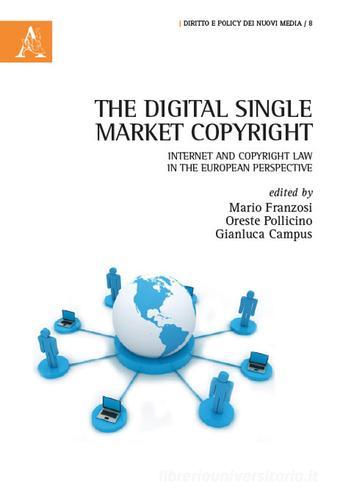 The digital single market copyright. Internet and copyright law in the european perspective edito da Aracne
