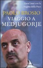 Viaggio a Medjugorje. Trent'anni con la Regina della Pace di Paolo Brosio edito da Piemme