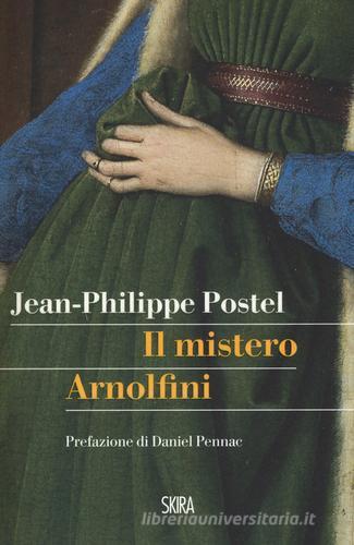 Il mistero Arnolfini. Indagine su un dipinto di Van Eyck di Jean-Philippe Postel edito da Skira