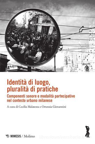 Identità di luogo, pluralità di pratiche. Componenti sonore e modalità partecipative nel contesto urbano milanese edito da Mimesis