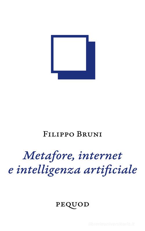 Metafore, internet e intelligenza artificiale di Filippo Bruni edito da Pequod