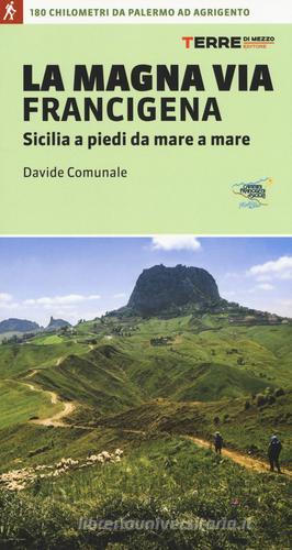 La Magna via Francigena. Sicilia a piedi da mare a mare di Davide Comunale edito da Terre di Mezzo