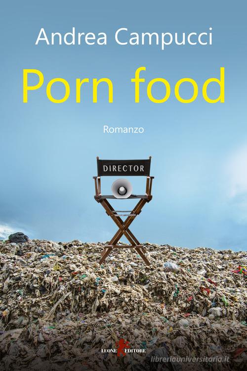 Porn food di Andrea Campucci edito da Leone