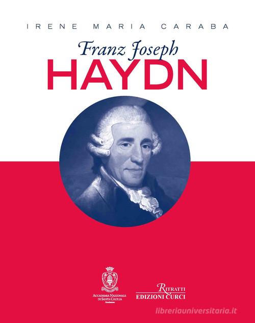 Franz Joseph Haydn di Irene Maria Caraba edito da Curci