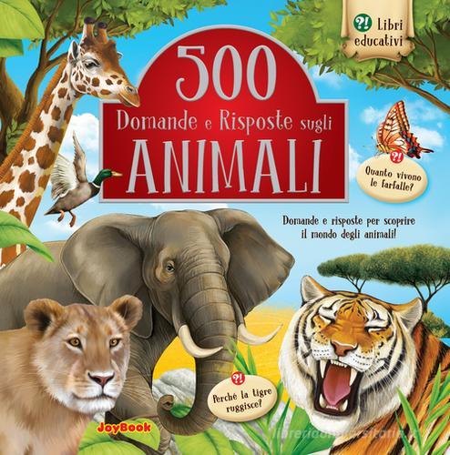 500 domande e risposte sugli animali. Ediz. illustrata edito da Joybook