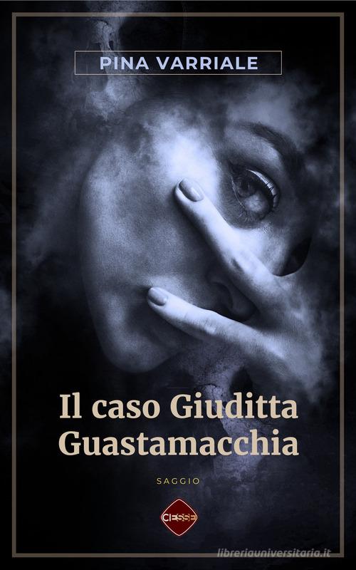 Il caso Giuditta Guastamacchia di Pina Varriale edito da Ciesse Edizioni