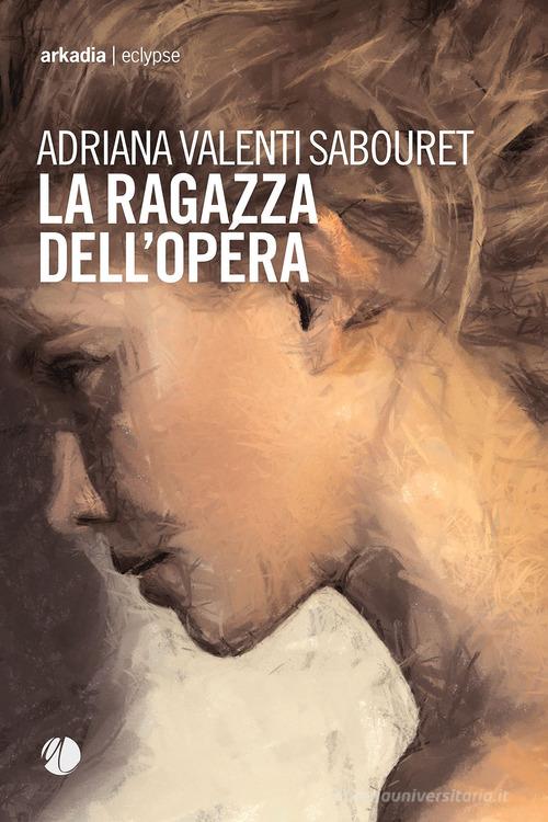 Libro La ragazza dell'Opéra di Adriana Valenti Sabouret Eclypse di Arkadia