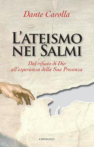 L' ateismo nei Salmi. Dal rifiuto di Dio all'esperienza della sua presenza di Dante Carolla edito da Cantagalli