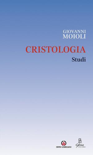 Cristologia. Studi di Giovanni Moioli edito da Centro Ambrosiano