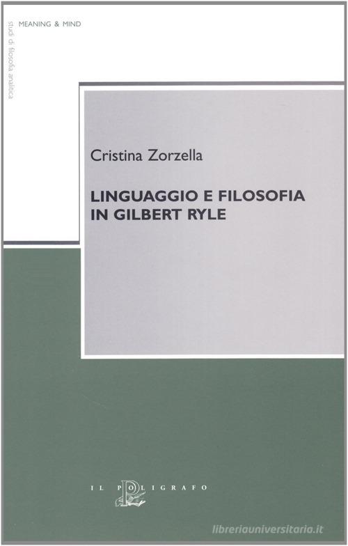 Linguaggio e filosofia in Gilbert Ryle di Cristina Zorzella edito da Il Poligrafo