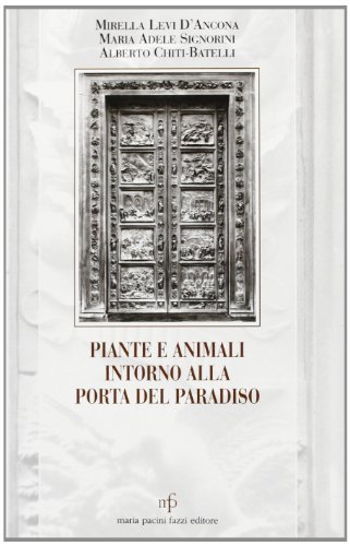 Piante e animali intorno alla Porta del Paradiso di Mirella Levi D'Ancona, Maria Adele Signorini, Alberto Chiti Batelli edito da Pacini Fazzi