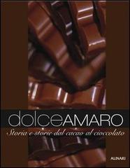 Dolceamaro. Storia e storie dal cacao al cioccolato. Ediz. illustrata edito da Alinari IDEA