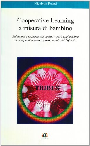 Cooperative learnig a misura di bambino. Riflessioni e suggerimenti operativi per l'applicazione del cooperative learning nella scuola dell'infanzia di Nicoletta Rosati edito da Anicia