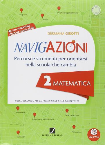 Navigazioni. Matematica. Mappe per orientarsi nella scuola che cambia. Con espansione online. Per la 2ª classe elementare. Con CD-ROM di Girotti edito da Juvenilia Scuola