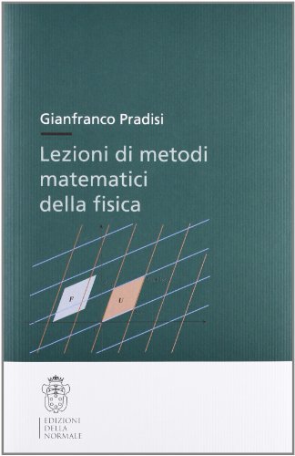 Lezioni di metodi matematici della fisica di Gianfranco Pradisi edito da Scuola Normale Superiore