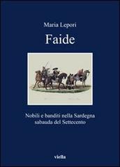 Faide. Nobili e banditi nella Sardegna sabauda del Settecento di Maria Lepori edito da Viella