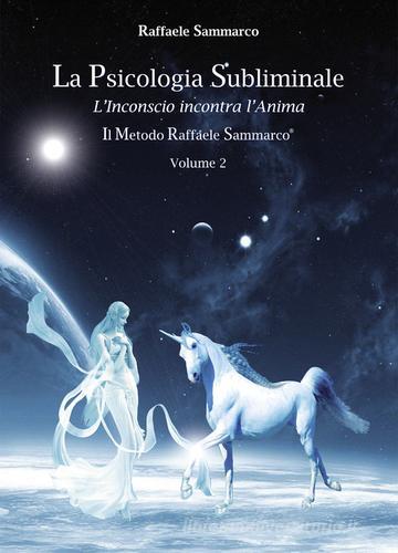Psicologia subliminale vol.2 di Raffaele Sammarco edito da Sammarco Raffaele