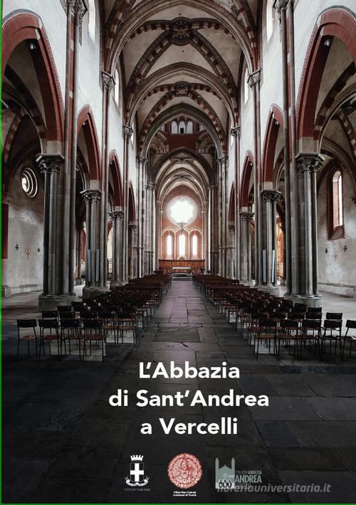 L' abbazia di Sant'Andrea a Vercelli di Daniele De Luca, Alice Colombo, Fabrizio Tabacchi edito da Gallo (Vercelli)