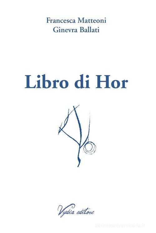 Libro di Hor di Francesca Matteoni, Ginevra Ballati edito da Vydia Editore