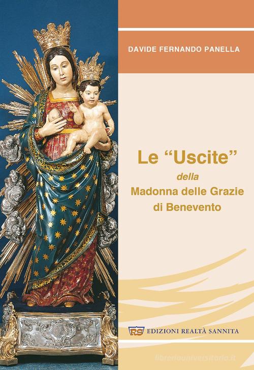 Le «uscite» della Madonna delle grazie di Benevento di Davide Fernando Panella edito da Realtà Sannita