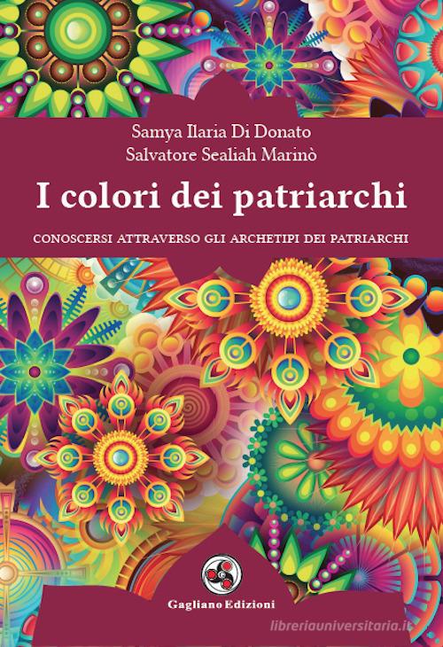 I colori dei patriarchi di Samya Ilaria Di Donato, Salvatore Sealiah Marinò edito da Gagliano Edizioni