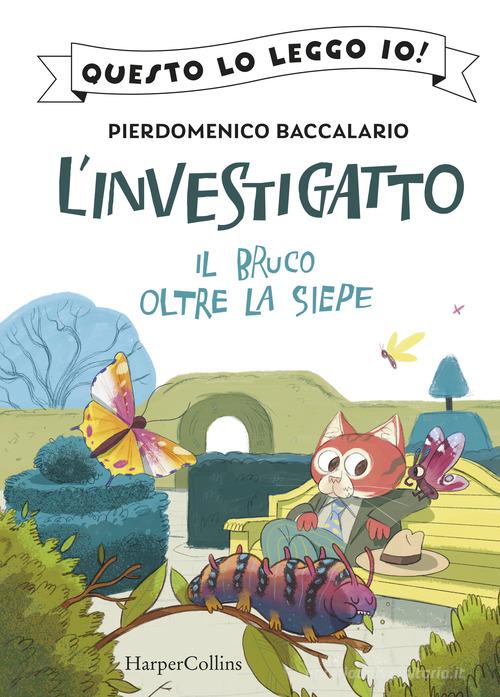 Il bruco oltre la siepe. L'investigatto di Pierdomenico Baccalario edito da HarperCollins Italia