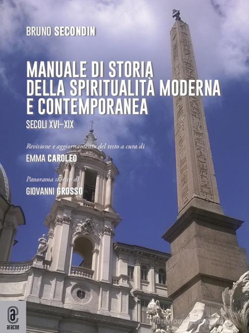 Manuale di storia della spiritualità moderna e contemporanea. Secoli XVI-XIX di Bruno Secondin edito da Aracne (Genzano di Roma)