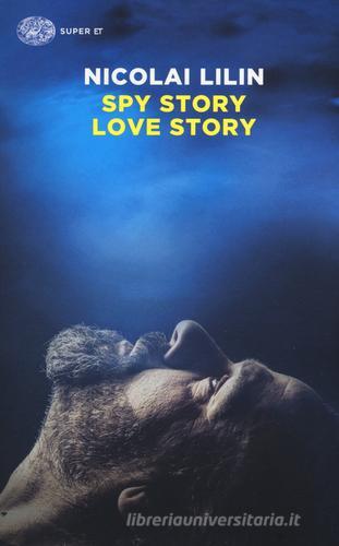 Spy story love story di Nicolai Lilin edito da Einaudi