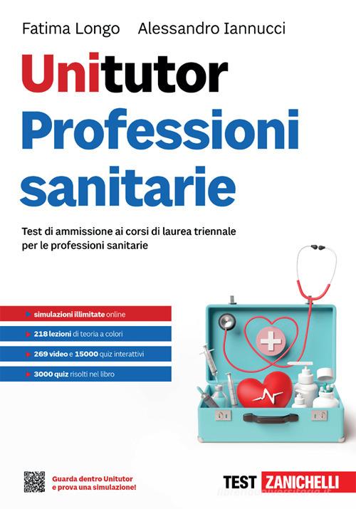 Unitutor Professioni sanitarie. Test di ammissione ai corsi di laurea triennale per le professioni sanitarie. Con ebook di Fatima Longo, Alessandro Iannucci edito da Zanichelli