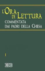 L' ora di lettura commentata dai Padri della Chiesa vol.1 edito da EDB