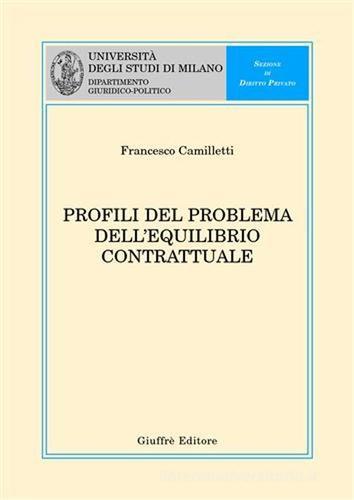 Profili del problema dell'equilibrio contrattuale di Francesco Camilletti edito da Giuffrè