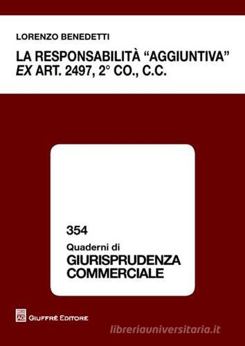La responsabilità «aggiuntiva» ex art. 2497, 2° comma c.c. di Lorenzo Benedetti edito da Giuffrè