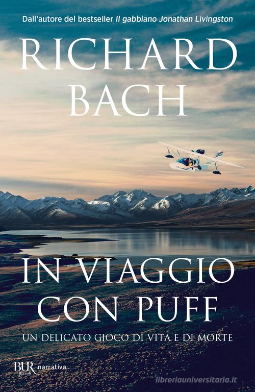 Libro In viaggio con Puff. Un delicato viaggio di vita e di morte di Richard Bach BUR Narrativa di Rizzoli