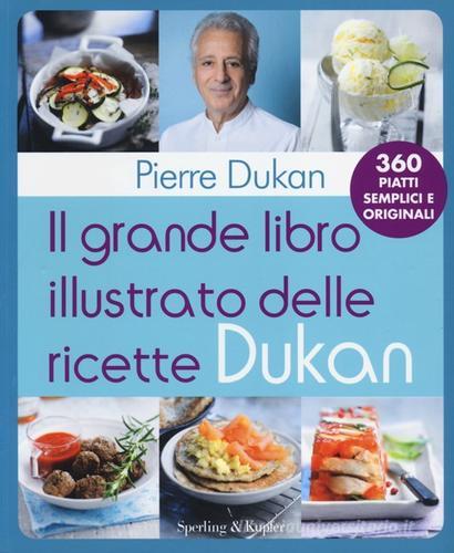 Il grande libro illustrato delle ricette Dukan di Pierre Dukan edito da Sperling & Kupfer